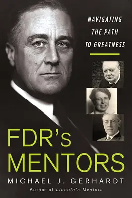Mentorii lui Fdr: Navigând pe calea spre măreție - Fdr's Mentors: Navigating the Path to Greatness