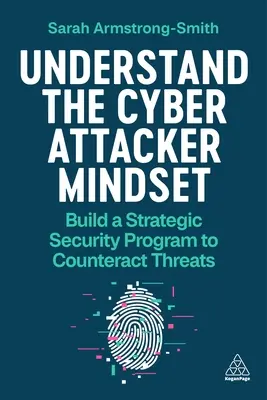 Înțelegerea mentalității atacatorilor cibernetici: Construiți un program strategic de securitate pentru a contracara amenințările - Understand the Cyber Attacker Mindset: Build a Strategic Security Programme to Counteract Threats