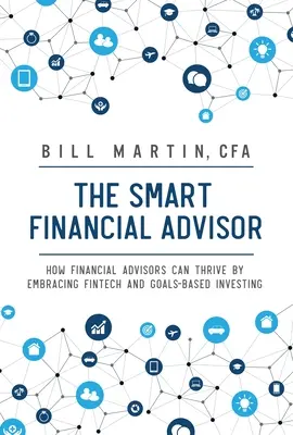 Smart Financial Advisor: Cum pot prospera consilierii financiari prin adoptarea Fintech și a investițiilor bazate pe obiective - Smart Financial Advisor: How Financial Advisors Can Thrive by Embracing Fintech and Goals-Based Investing