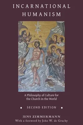 Umanismul întruchipat: O filosofie a culturii pentru Biserica din lume - Incarnational Humanism: A Philosophy of Culture for the Church in the World