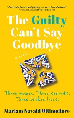 Vinovații nu-și pot lua rămas bun: Trei femei. Trei secrete. Trei vieți distruse. - The Guilty Can't Say Goodbye: Three women. Three secrets. Three broken lives.