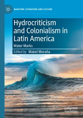 Hidrocritica și colonialismul în America Latină: Mărcile apei - Hydrocriticism and Colonialism in Latin America: Water Marks