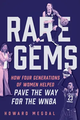Rare Gems: Cum patru generații de femei au pavat calea pentru WNBA - Rare Gems: How Four Generations of Women Paved the Way for the WNBA