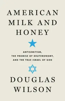 Lapte și miere americană: Antisemitismul, promisiunea din Deuteronom și adevăratul Israel al lui Dumnezeu - American Milk and Honey: Antisemitism, the Promise of Deuteronomy, and the True Israel of God