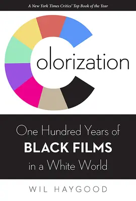 Colorizarea: O sută de ani de filme negre într-o lume albă - Colorization: One Hundred Years of Black Films in a White World