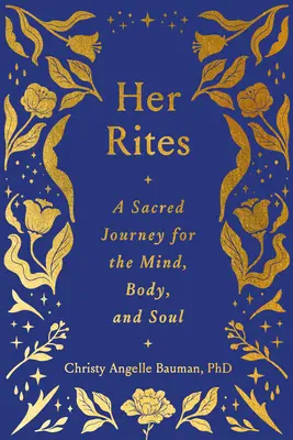 Ritele ei: O călătorie sacră pentru minte, trup și suflet - Her Rites: A Sacred Journey for the Mind, Body, and Soul