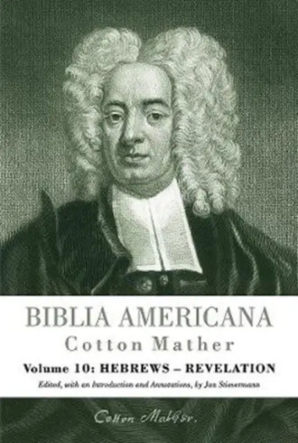 Biblia Americana: America's First Bible Commentary. a Synoptic Commentary on the Old and New Testaments. Volumul 10: Evrei - Apocalipsa - Biblia Americana: America's First Bible Commentary. a Synoptic Commentary on the Old and New Testaments. Volume 10: Hebrews - Revelation