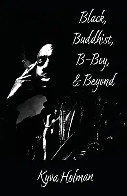 Negru, budist, B-Boy și dincolo de asta - Black, Buddhist, B-Boy, & Beyond