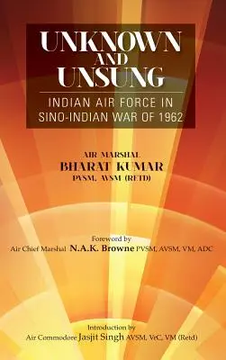 Necunoscut și nerecunoscut: Forțele aeriene indiene în războiul sino-indian din 1962 - Unknown and Unsung: Indian Air Force in Sino-India War of 1962