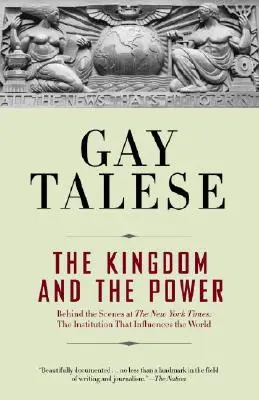 The Kingdom and the Power: În culisele New York Times: Instituția care influențează lumea - The Kingdom and the Power: Behind the Scenes at the New York Times: The Institution That Influences the World