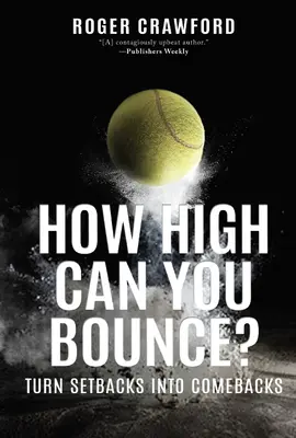 How High Can You Bounce?: Transformă eșecurile în reveniri - How High Can You Bounce?: Turn Setbacks Into Comebacks