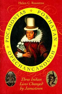 Pocahontas, Powhatan, Opechancanough: Trei vieți indiene schimbate de Jamestown - Pocahontas, Powhatan, Opechancanough: Three Indian Lives Changed by Jamestown