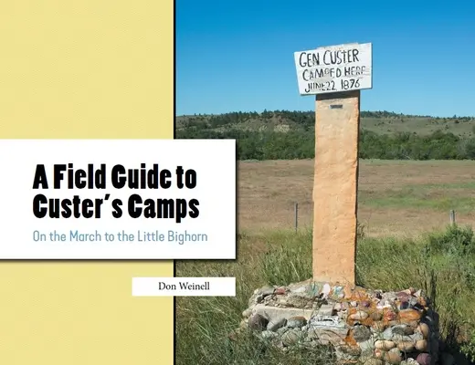 Un ghid de teren pentru taberele lui Custer: În marșul spre Little Bighorn - A Field Guide to Custer's Camps: On the March to the Little Bighorn