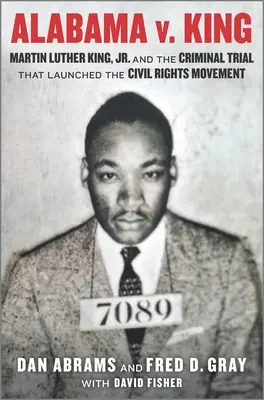 Alabama V. King: Martin Luther King Jr. și procesul penal care a lansat mișcarea pentru drepturile civile - Alabama V. King: Martin Luther King Jr. and the Criminal Trial That Launched the Civil Rights Movement