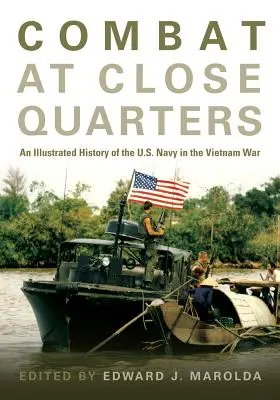 Combat at Close Quarters: O istorie ilustrată a marinei americane în războiul din Vietnam - Combat at Close Quarters: An Illustrated History of the U.S. Navy in the Vietnam War
