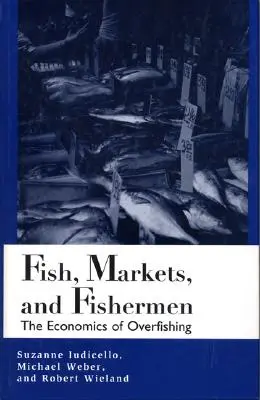 Fish, Markets, and Fishermen: The Economics of Overfishing (Economia pescuitului excesiv) - Fish, Markets, and Fishermen: The Economics of Overfishing