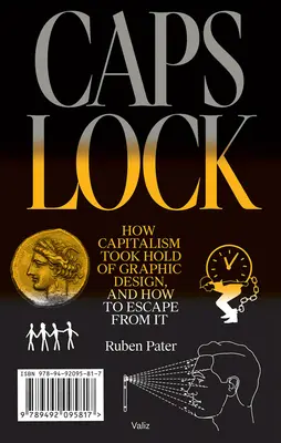 Caps Lock: Cum a pus capitalismul stăpânire pe designul grafic și cum să scăpăm de el - Caps Lock: How Capitalism Took Hold of Graphic Design, and How to Escape from It