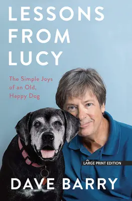 Lecții de la Lucy: Bucuriile simple ale unui câine bătrân și fericit - Lessons from Lucy: The Simple Joys of an Old, Happy Dog