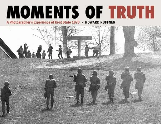 Momente de adevăr: Experiența unui fotograf din Kent State 1970 - Moments of Truth: A Photographer's Experience of Kent State 1970