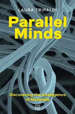 Minți paralele: Descoperirea inteligenței materialelor - Parallel Minds: Discovering the Intelligence of Materials