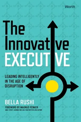 The Innovative Executive: Conducerea inteligentă în era perturbărilor - The Innovative Executive: Leading Intelligently in the Age of Disruption