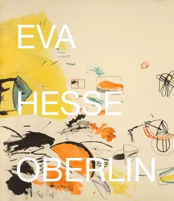 Eva Hesse: Oberlin Drawings: Desene din colecția Allen Memorial Art Museum, Oberlin College - Eva Hesse: Oberlin Drawings: Drawings in the Collection of the Allen Memorial Art Museum, Oberlin College