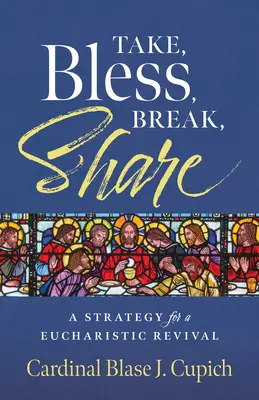 Ia, binecuvântează, rupe, împărtășește: O strategie pentru o renaștere euharistică - Take, Bless, Break, Share: A Strategy for a Eucharistic Revival