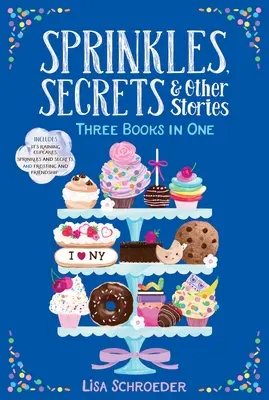 Sprinkles, secrete și alte povești: Plouă cu cupcakes; Sprinkles și secrete; Frosting și prietenie - Sprinkles, Secrets & Other Stories: It's Raining Cupcakes; Sprinkles and Secrets; Frosting and Friendship