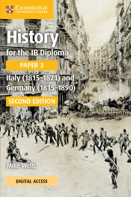 History for the IB Diploma Paper 3 Italy (1815-1871) and Germany (1815-1890) Carte de curs cu acces digital - History for the IB Diploma Paper 3 Italy (1815-1871) and Germany (1815-1890) Coursebook with Digital Access