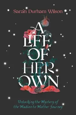 De la fecioară la mamă: Deblocarea călătoriei noastre arhetipale în femininul matur - Maiden to Mother: Unlocking Our Archetypal Journey Into the Mature Feminine
