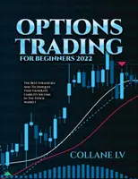Opțiuni de tranzacționare pentru începători 2022: Cele mai bune strategii și tehnici care generează venituri de răspundere pe piața bursieră - Options Trading for Beginners 2022: The Best Strategies and Techniques That Generate Liability Income in the Stock Market