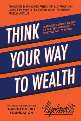 Think Your Way to Wealth: Învață secretele de a face bani și profită de această oportunitate de a gândi în felul tău spre bogăție! - Think Your Way to Wealth: Learn Money-Making Secrets & Grasp This Opportunity to Think Your Way to Wealth!