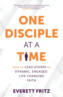 Un discipol la un moment dat: Cum să-i conduci pe alții la o credință dinamică, implicată, care schimbă vieți - One Disciple at a Time: How to Lead Others to Dynamic, Engaged, Life-Changing Faith