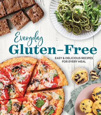 Everyday Gluten-Free: Rețete ușoare și delicioase pentru fiecare masă - Everyday Gluten-Free: Easy & Delicious Recipes for Every Meal