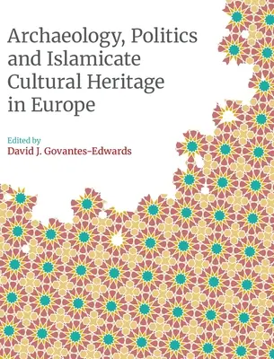 Arheologie, politică și patrimoniu cultural islamic în Europa - Archaeology, Politics and Islamicate Cultural Heritage in Europe