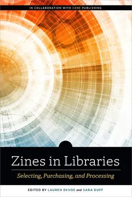 Zines in Libraries: Selectarea, cumpărarea și prelucrarea - Zines in Libraries: Selecting, Purchasing, and Processing