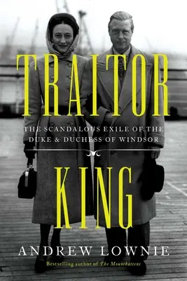 Regele trădător: The Scandalous Exile of the Duke & Duchess of Windsor - Traitor King: The Scandalous Exile of the Duke & Duchess of Windsor