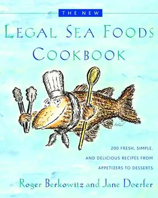 Noua carte de bucate Legal Sea Foods: 200 de rețete proaspete, simple și delicioase de la aperitive la deserturi - The New Legal Sea Foods Cookbook: 200 Fresh, Simple, and Delicious Recipes from Appetizers to Desserts