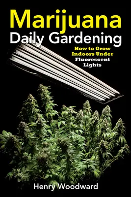 Marijuana Daily Gardening: Cum să cultivi în interior sub lumini fluorescente - Marijuana Daily Gardening: How to Grow Indoors Under Fluorescent Lights