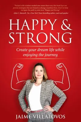 Fericit și puternic: Creează-ți viața de vis în timp ce te bucuri de călătorie - Happy and Strong: Create Your Dream Life While Enjoying the Journey