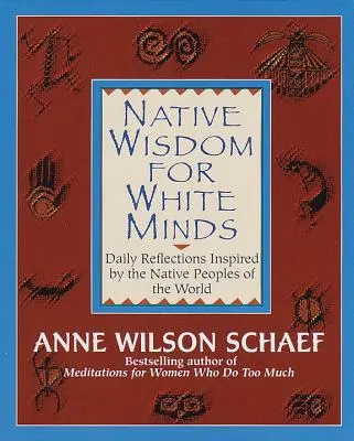 Înțelepciune nativă pentru minți albe: Reflecții zilnice inspirate de popoarele native ale lumii - Native Wisdom for White Minds: Daily Reflections Inspired by the Native Peoples of the World
