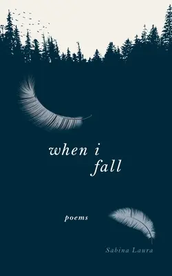 Când cad: Poezii - When I Fall: Poems