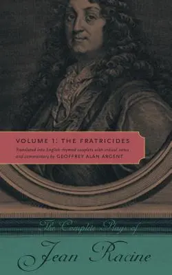 The Complete Plays of Jean Racine: Volumul 1: The Fratricides - The Complete Plays of Jean Racine: Volume 1: The Fratricides