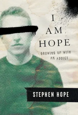 I am Hope: Growing up with an Addict - I am Hope: Growing up With an Addict