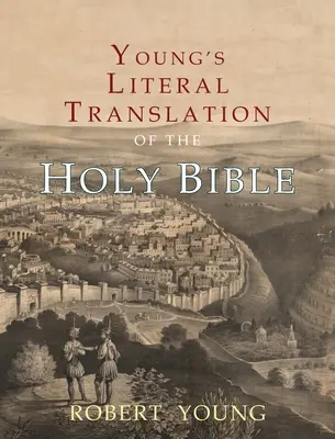 Young's Literal Translation of the Holy Bible: Cu prefețe la edițiile 1, revizuită și 3 - Young's Literal Translation of the Holy Bible: With Prefaces to 1st, Revised, & 3rd Editions