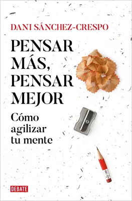 Pensar Ms, Pensar Mejor: Cmo Agilizar Tu Mente / Gândește mai mult, gândește mai bine: How to Agilize Your Mind - Pensar Ms, Pensar Mejor: Cmo Agilizar Tu Mente / Think More, Think Better: How to Agilize Your Mind