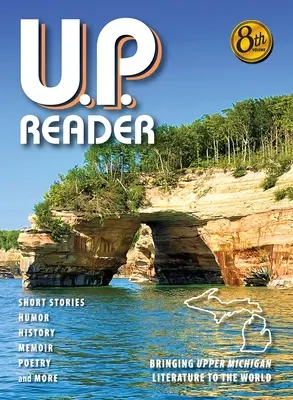 U.P. Reader -- Volumul #8: Aducerea literaturii Upper Michigan în lume - U.P. Reader -- Volume #8: Bringing Upper Michigan Literature to the World