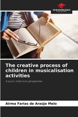 Procesul creativ al copiilor în cadrul activităților de muzicalizare - The creative process of children in musicalisation activities