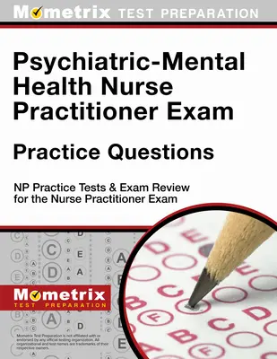 Psychiatric-Mental Health Nurse Practitioner Exam Practice Questions: Teste practice NP & Exam Review pentru examenul de asistent medical practicant - Psychiatric-Mental Health Nurse Practitioner Exam Practice Questions: NP Practice Tests & Exam Review for the Nurse Practitioner Exam