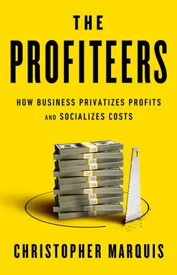 The Profiteers: Cum privatizează afacerile profiturile și cum socializează costurile - The Profiteers: How Business Privatizes Profits and Socializes Costs